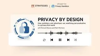 Ep 5 | How publishers and advertisers are redefining personalisation in a privacy-first world
