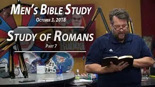 Study of Romans Pt. 7 - Men's Bible Study by Rick Burgess - Oct. 3, 2018