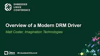 Overview of a Modern DRM Driver - Matt Coster, Imagination Technologies