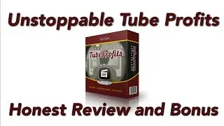 Unstoppable Tube Profits Review