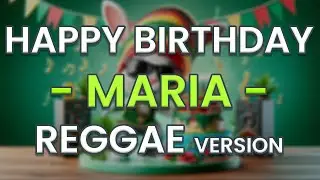 Happy Birthday MARIA (Reggae Version)