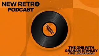 New Retro Podcast | S1 E1 | The One With Graham Stanley (The Jacaranda)