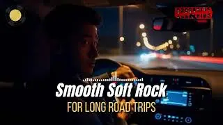 Slow Rock Driving Playlist | Smooth Soft Rock for Night Road Trips