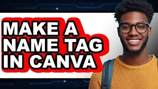 How to Make a Name Tag in Canva 2025 - Full Guide