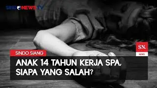 Anak 14 Tahun Kerja Di Spa, Dimana Pengawasan Pemerintah? | Sindo Siang | 10/10