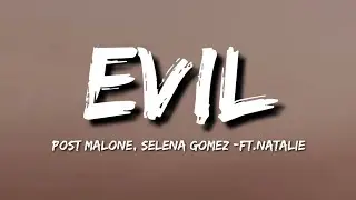 Post Malone, Selena Gomez - Evil (Lyrics) ft.Natalie
