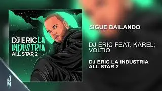 Sigue Bailando 🗣️- DJ ERIC Ft .Karel, Voltio LA INDUSTRIA ALL STAR 🎧(Audio Cover) 📀