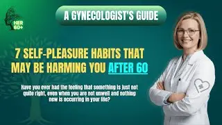 A Gynecologist on Intimate Wellness After 60: 7 Self-Pleasure Habits That May Be Harming You