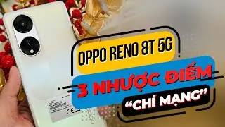 OPPO RENO 8T - 3 NHƯỢC ĐIỂM “CHÍ MẠNG” MÀ BẠN PHẢI BIẾT !!!