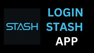 Stash App Login | How to Sign In | Can&rsquo;t Login to Stash App?