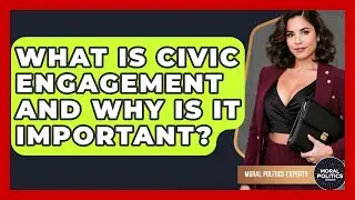 What Is Civic Engagement And Why Is It Important? - Moral Politics Experts