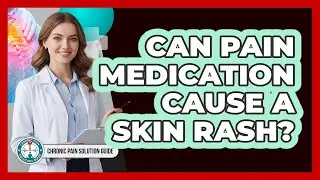 Can Pain Medication Cause A Skin Rash?