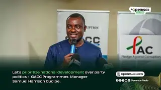 Let's prioritize national dev&rsquo;t over party politics - GACC Programmes Manager Samuel Harrison Cudjoe