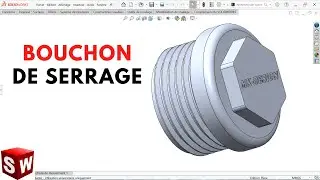 Comment concevoir un Bouchon de Serrage sous SolidWorks