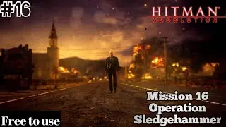 Hitman Absolution Mission #16 - Operation Sledgehammer | Free to use | Non copyright gameplay