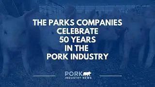 THE PARKS COMPANIES CELEBRATES 50 Years in the Pork Industry Pork Industry News
