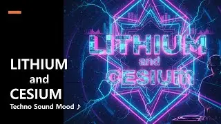 Lithium and Cesium l 심장을 울리는 테크노 사운드 ♬ l Heartbeatting Techno Sound Go Go!!