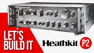 Давайте создадим предусилитель Heathkit Stereo Pro-Series &bull; P2