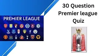 Premier league Quiz - 30 questions to test your footballing knowledge