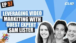 Ep 57 - Leveraging Video Marketing With Guest Expert Sam Lister