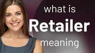 Retailer &mdash; RETAILER meaning