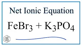 Как записать сокращенное ионное уравнение для FeBr3 + K3PO4 = FePO4 + KBr