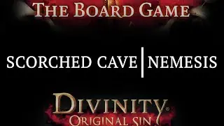 Scorched Cave (Nemesis) | Divinity: Original Sin The Board Game | Narration