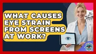 What Causes Eye Strain From Screens At Work? - Eye Health Experts