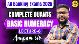 L-6 | COMPLETE QUANTS | BASIC NUMERACY | FOR ALL BANKING EXAM 2025 | BY ANUPA SIR #bankexams
