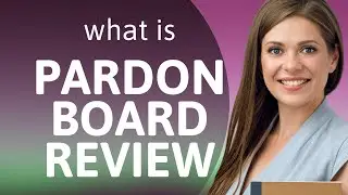 Understanding the Pardon Board Review Process