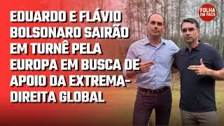 EDUARDO E FL&Aacute;VIO BOLSONARO FAR&Atilde;O TURN&Ecirc; PELA EUROPA EM BUSCA DE APOIO DA EXTREMA-DIREITA