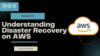 Cloud Developer Session 8 : Understanding Disaster Recovery on AWS