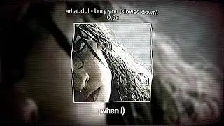ari abdul - bury you (slowed down + lyrics)