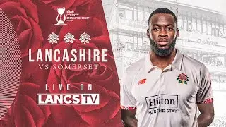 🔴 LIVE: Lancashire vs Somerset | Day Three | Vitality County Championship