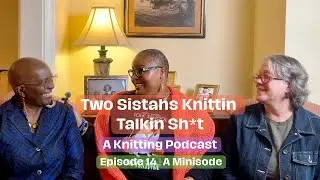 Two Sistahs Knittin Talkin Sh*t, Ep  14 - A Minisode | Folk Art, Ancestors, Joy,  & Healing