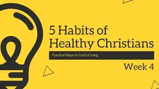 5 Habits of Healthy Christians, Part 4