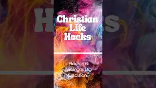 Christian Life Hacks #6