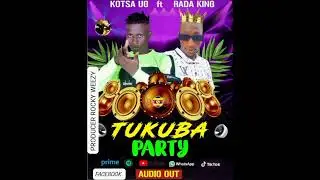 TUKUBA PARTY BY KOTSA UG & RADA KING