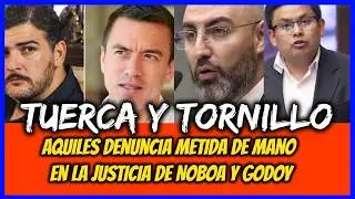 Tuerca y Tornillo. Aquiles denuncia metida de mano en la justicia de Noboa y Godoy.