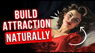 Create Attraction NATURALLY  Secrets Revealed