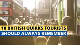 10 British Quirks Tourists Always Remember