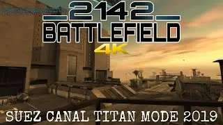 Battlefield 2142 Multiplayer 2019 Suez Canal Titan Mode 4K