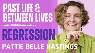 Past Life & Between Lives Regression; Pattie Belle Hastings. PLAI Podcast