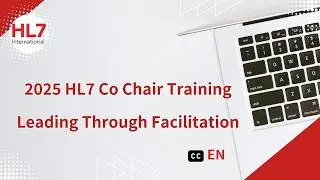 2025 HL7 Co Chair Training Leading Through Facilitation