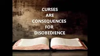 CURSES ARE CONSEQUENCES FOR DISOBEDIENCE