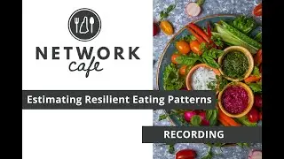 Estimating Resilient Eating Patterns | 2023-24 Network Café Series