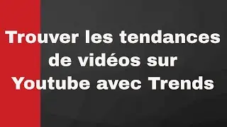 CONNAITRE les TENDANCES YOUTUBE
