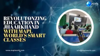MAPL World - Discover the future of education in Jharkhand with MAPL World's Smart Classes