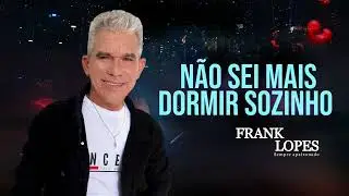 N&atilde;o sei mais dormir sozinho - Frank Lopes