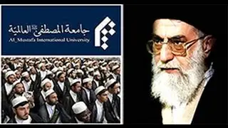 Iran’s export of Islamic Fundamentalism: Al Mustafa global training centers